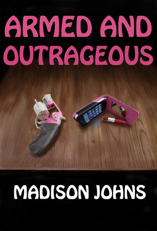 Armed and Outrageous, #1 (2012) by Madison Johns