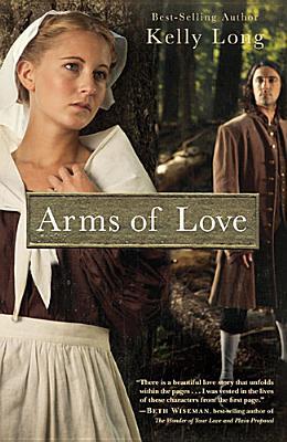 Arms Of Love (An Amish Beginnings Novel) (2012) by Kelly Long