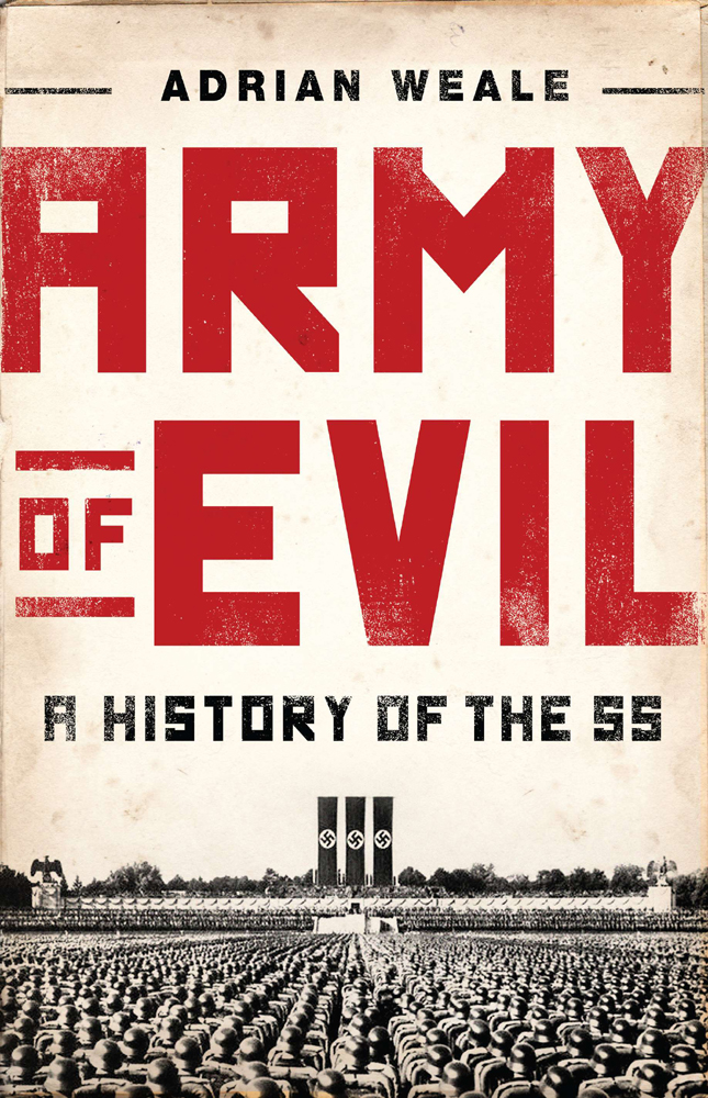 Army of Evil: A History of the SS (2012) by Adrian Weale