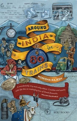 Around India in 80 Trains (2012) by Monisha Rajesh