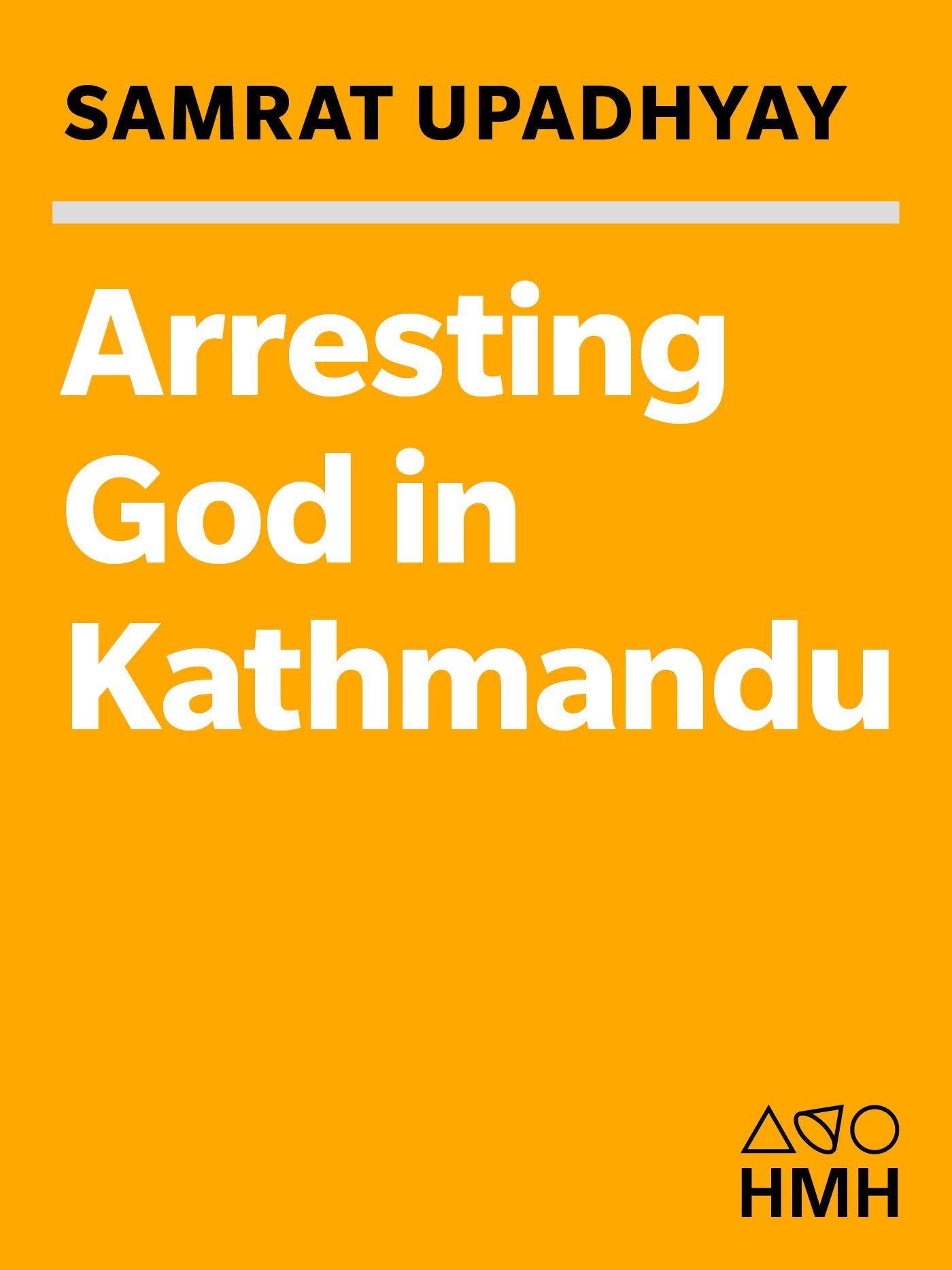 Arresting God in Kathmandu by Samrat Upadhyay