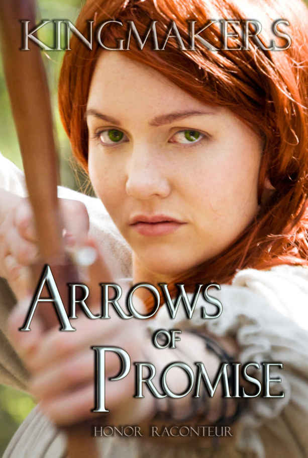 Arrows of Promise (Kingmakers Book 2) by Honor Raconteur