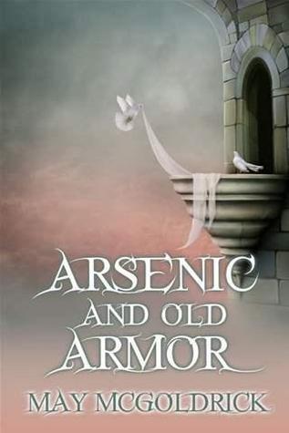 Arsenic and Old Armor by May McGoldrick