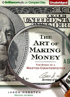 Art of Making Money, The: The Story of a Master Counterfeiter (2009) by Jason Kersten