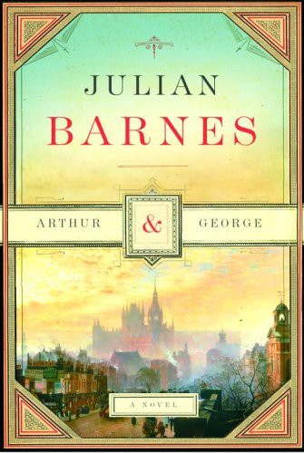 Arthur and George by Julian Barnes