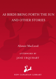 As Birds Bring Forth the Sun by Alistair MacLeod