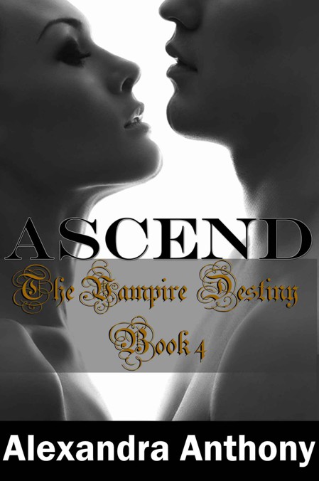 Ascend (The Vampire Destiny Series Book #4) by Anthony, Alexandra