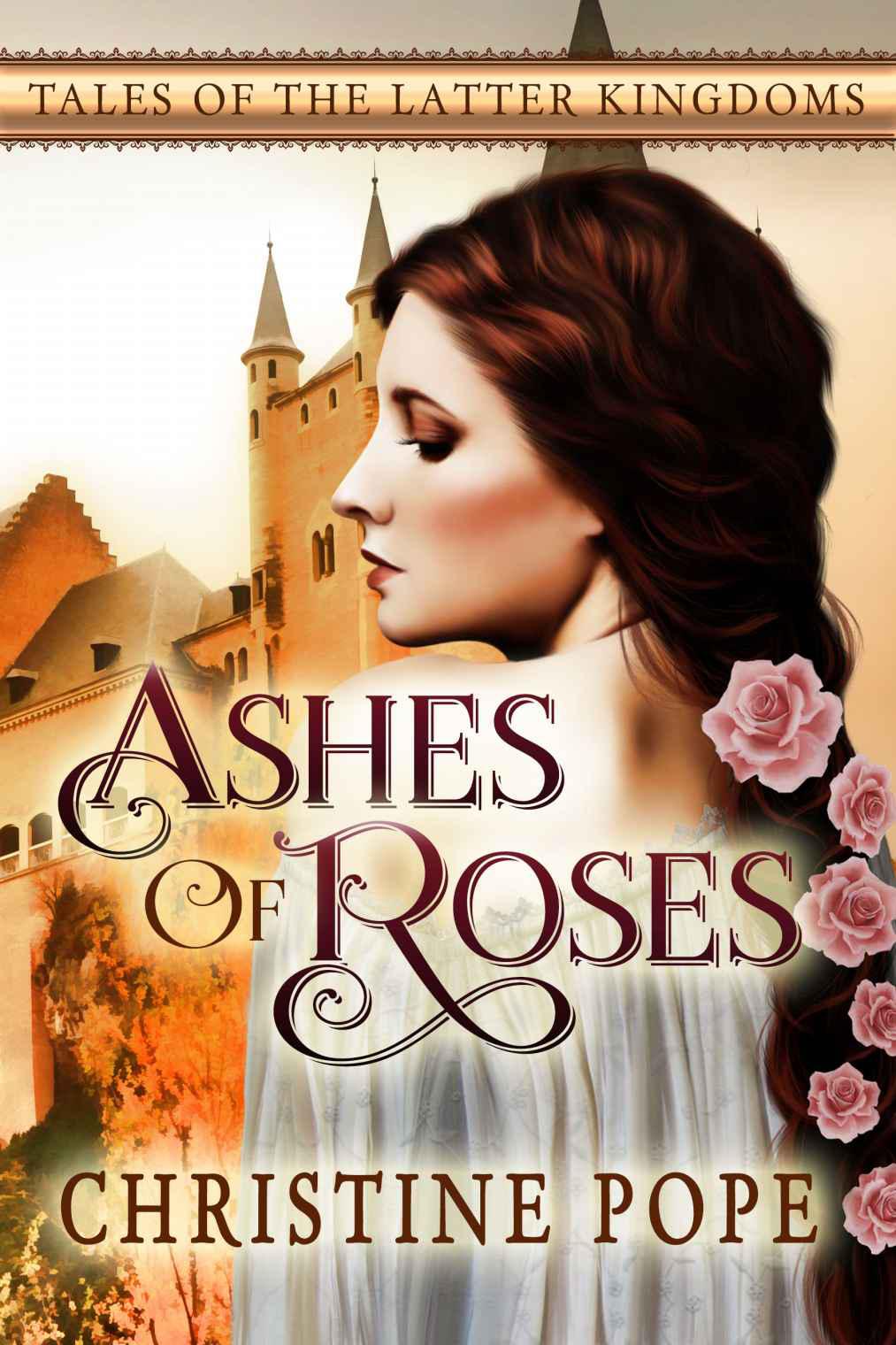 Ashes of Roses (Tales of the Latter Kingdoms Book 4) by pope, christine