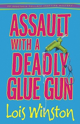 Assault with a Deadly Glue Gun (2011) by Lois Winston