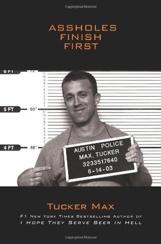 Assholes Finish First (2010) by Tucker Max