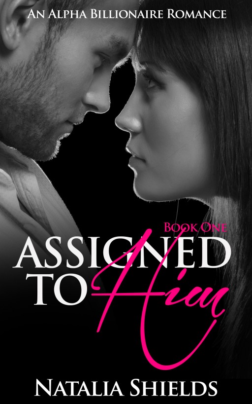 Assigned To Him, Book One (An Alpha Billionaire Romance) by Haut Pink Publishing