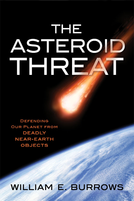 Asteroid Threat : Defending Our Planet from Deadly Near-earth Objects (9781616149147) (2014) by Burrows, William E.