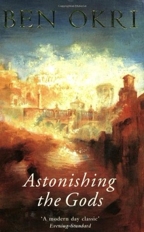 Astonishing the Gods (1999) by Ben Okri