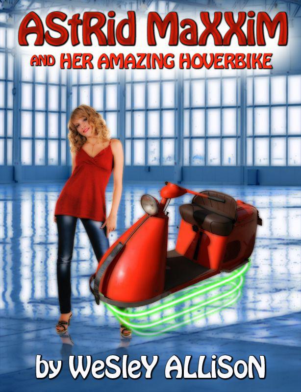 Astrid Maxxim and Her Amazing Hoverbike by Wesley Allison