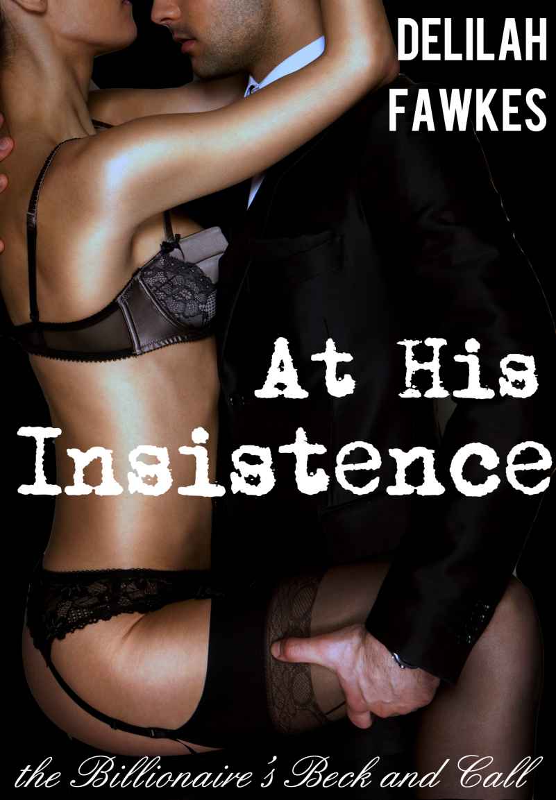 At His Insistence: The Billionaire's Beck and Call, Part 4 (A BDSM Erotic Romance)