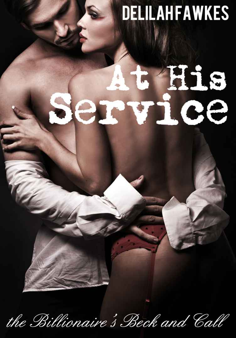 At His Service: The Billionaire's Beck and Call (A BDSM Erotic Romance) by Fawkes, Delilah