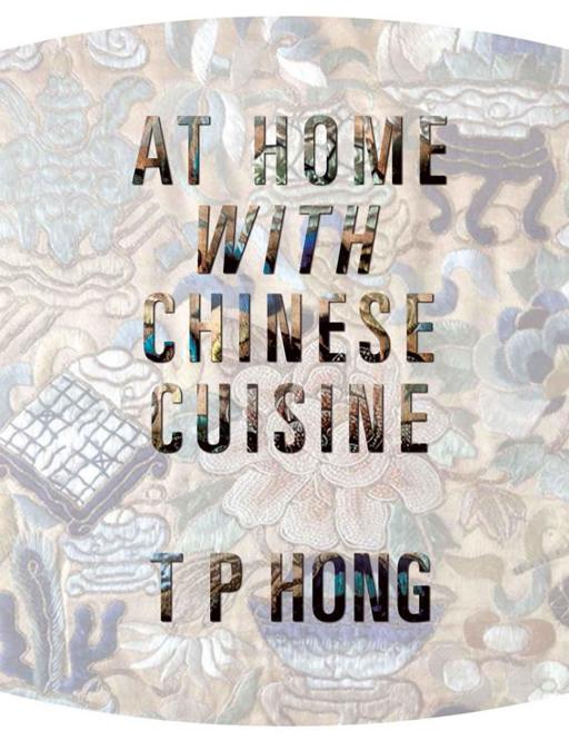 At Home with Chinese Cuisine by T P Hong