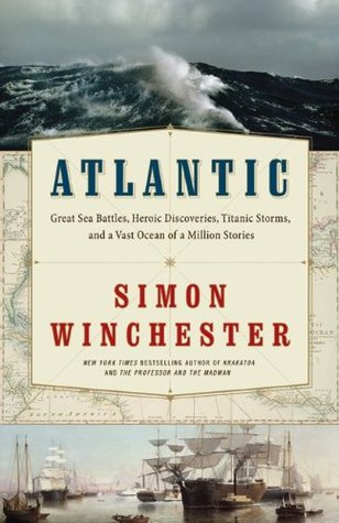 Atlantic: Great Sea Battles, Heroic Discoveries, Titanic Storms & a Vast Ocean of a Million Stories (2010)