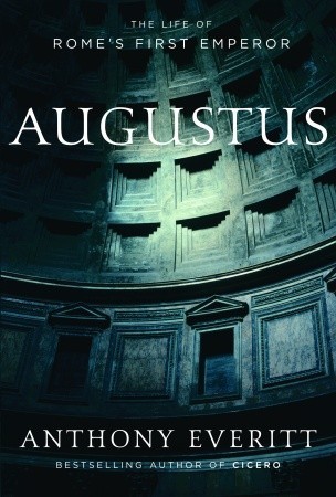 Augustus: The Life of Rome's First Emperor (2006) by Anthony Everitt