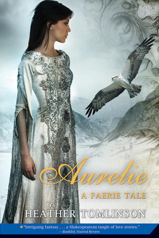 Aurelie: A Faerie Tale (2010) by Heather Tomlinson