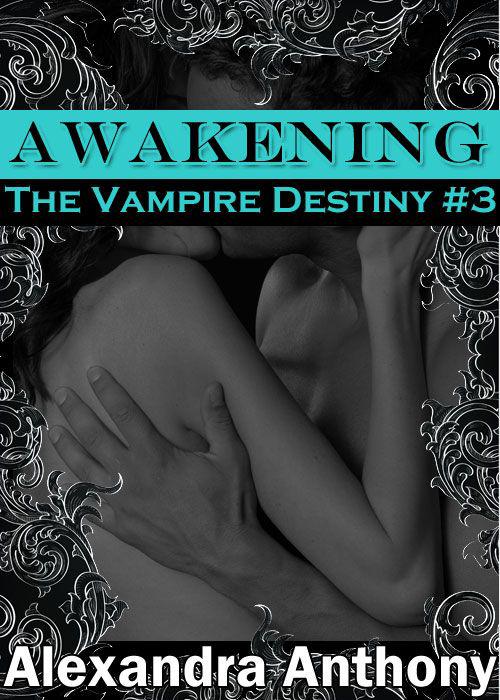 Awakening (The Vampire Destiny Series Book #3) by Anthony, Alexandra