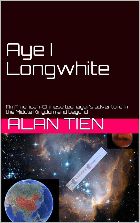 Aye I Longwhite: An American-Chinese teenager’s adventure in the Middle Kingdom and beyond