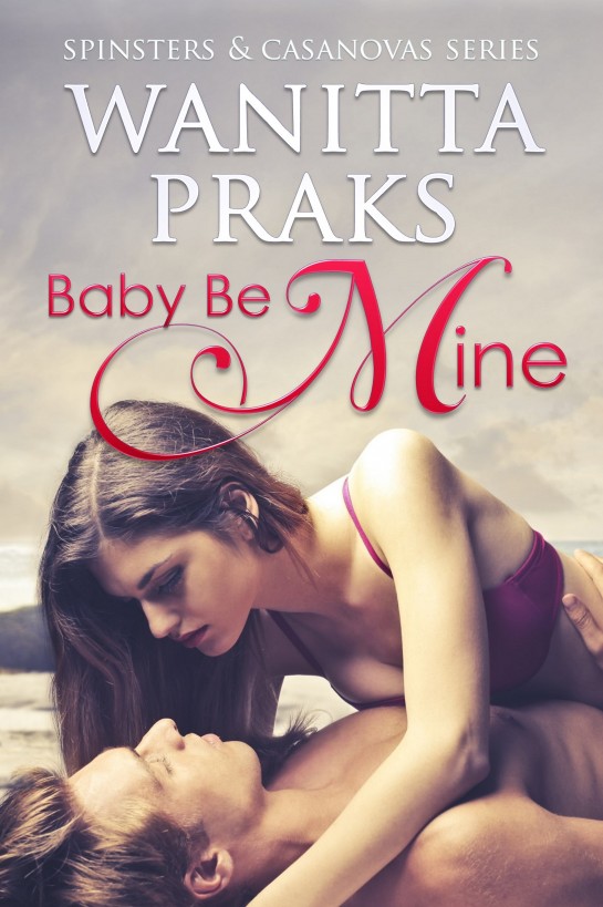 Baby Be Mine (Spinsters & Casanovas Series Book 1)