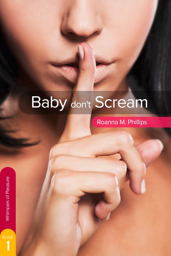 Baby Don't Scream by Roanna M. Phillips