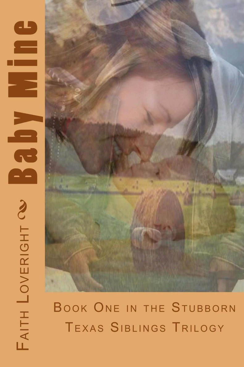 Baby Mine (Stubborn Texas Siblings Book 1) by Faith Loveright