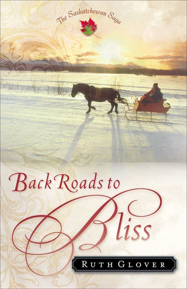 Back Roads to Bliss (Saskatchewan Saga Book #6): A Novel by Ruth Glover