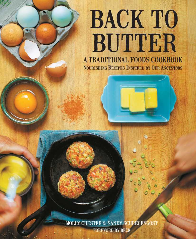 Back to Butter: A Traditional Foods Cookbook - Nourishing Recipes Inspired by Our Ancestors by Chester, Molly