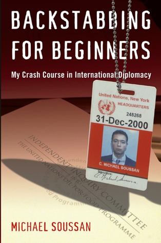 Backstabbing for Beginners: My Crash Course in International Diplomacy (2008) by Michael Soussan