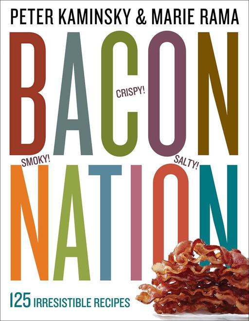 Bacon Nation: 125 Irresistible Recipes by Peter Kaminsky