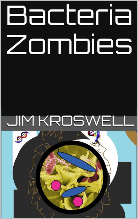 Bacteria Zombies by Kroswell, Jim