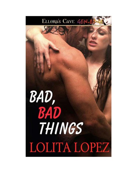 Bad, Bad Things by Lolita Lopez