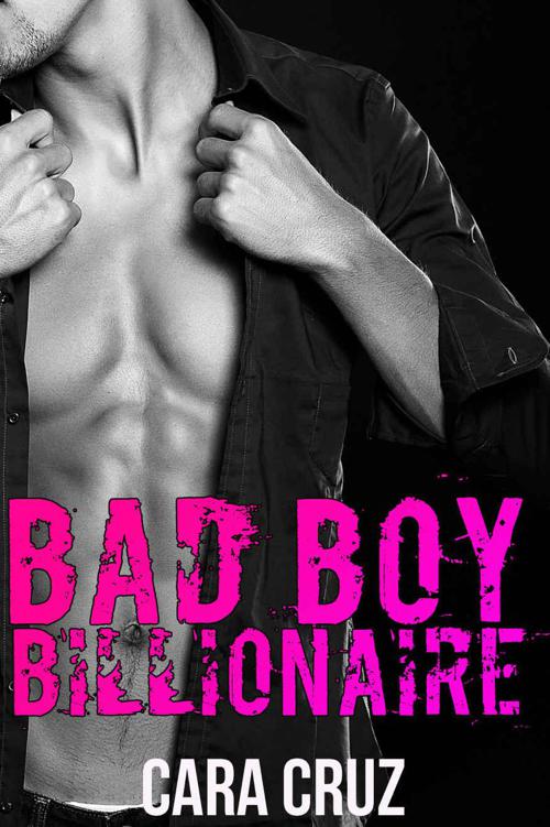 Bad Boy Billionaire (A Standalone Romance) by Cruz, Cara