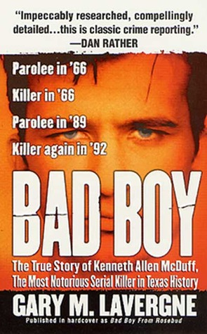 Bad Boy: The True Story of Kenneth Allen McDuff, the Most Notorious Serial Killer in Texas History (2001) by Gary M. Lavergne