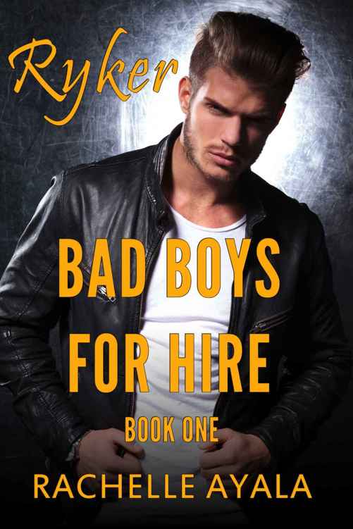 Bad Boys for Hire: Ryker (Bad Boys for Hire #1) by Rachelle Ayala