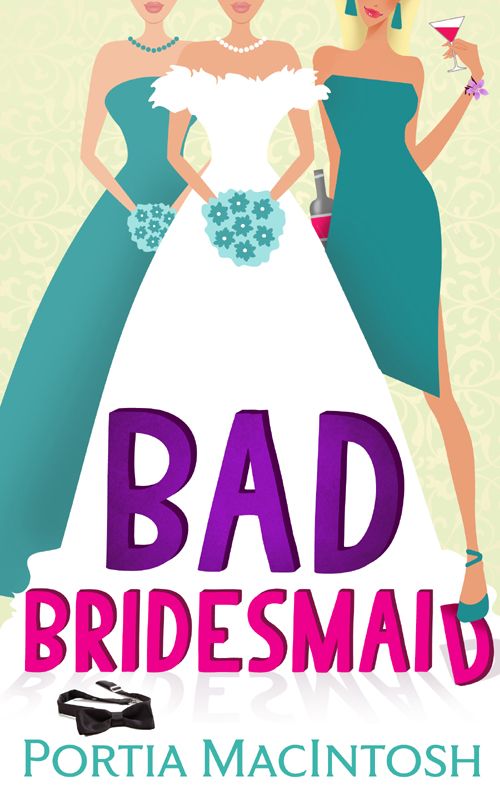 Bad Bridesmaid  by Portia MacIntosh