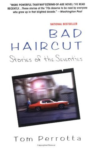 Bad Haircut: Stories of the Seventies (1997) by Tom Perrotta