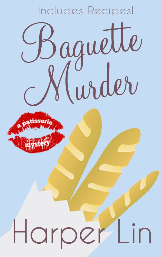 Baguette Murder: Book 3 (A Patisserie Mystery with Recipes)