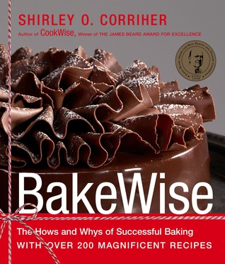 BakeWise: The Hows and Whys of Successful Baking with Over 200 Magnificent Recipes (2003) by Shirley O. Corriher