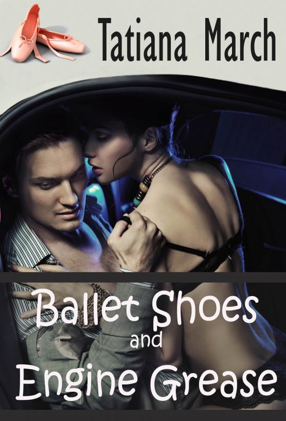 Ballet Shoes and Engine Grease by Tatiana March