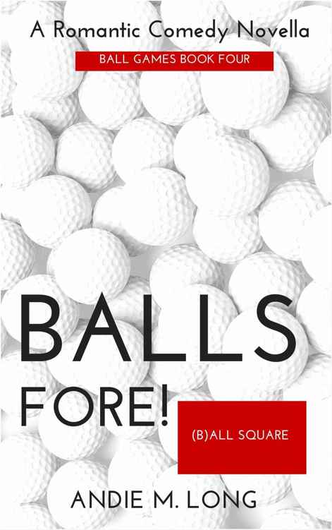 Balls Fore (Ball Games #4) by Andie M. Long