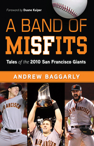 Band of Misfits: Tales of the 2010 San Francisco Giants (2011) by Andrew Baggarly