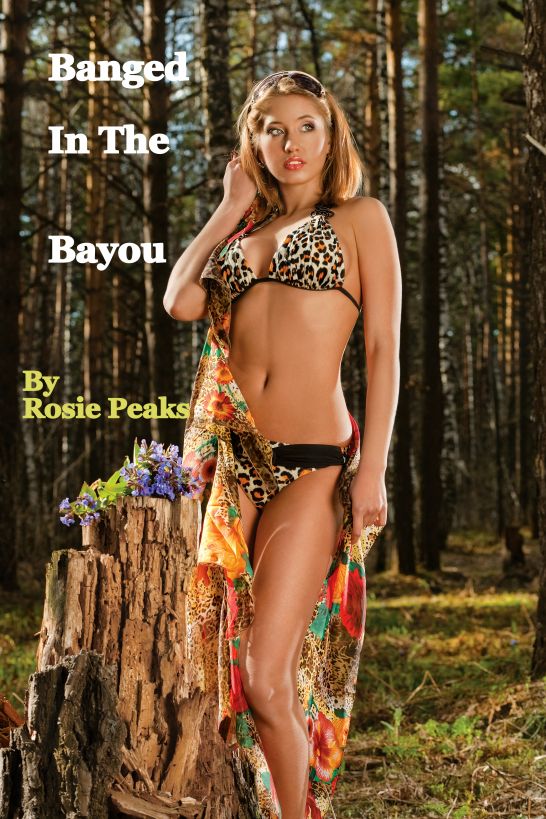 Banged In The Bayou by Rosie Peaks