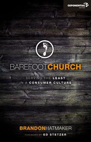 Barefoot Church: Serving the Least in a Consumer Culture (2011) by Brandon Hatmaker