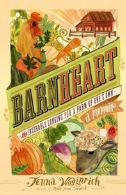 Barnheart: The Incurable Longing for a Farm of One's Own (2011) by Jenna Woginrich