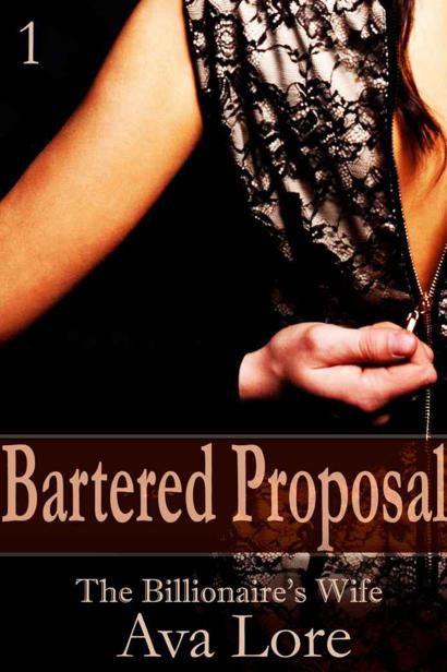 Bartered Proposal: The Billionaire's Wife, Part 1 (A BDSM Erotic Romance) by Ava Lore