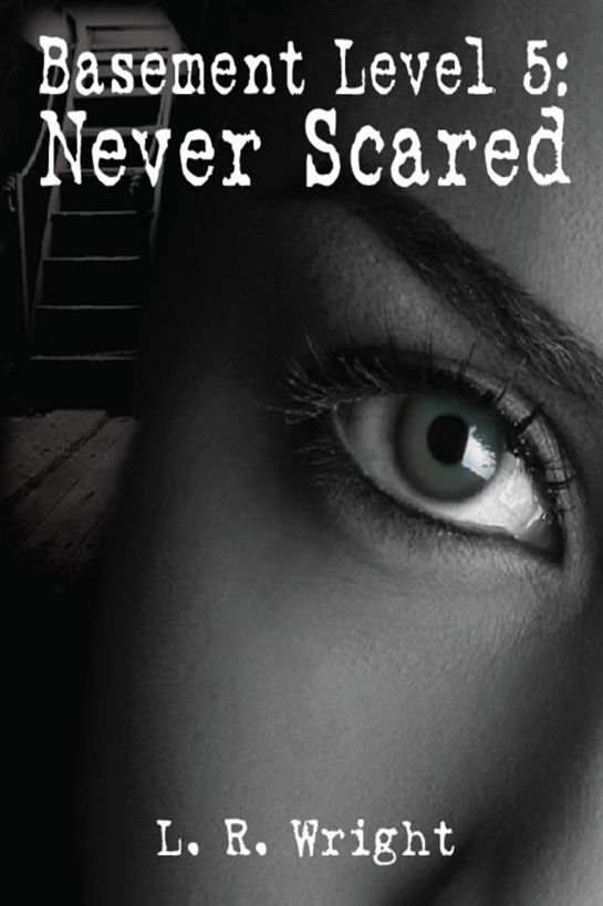 Basement Level 5: Never Scared by L. R. Wright